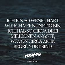Ich Bin So Wenig Hart Wie Ich Vernunftig Bin Ich Hab So Circa Drei Millionen Angste Wovon Circa Zehn Begrundet Sind Prezident Visual Statements Spruche Zitate Fur Gebrochene Herzen Weisheiten