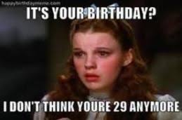 Birthday Coming Up Meme Dorothy Birthday Meme Memes Meme Birthday Funny Birthday Meme 30th Birthday Funny Birthday Humor