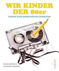 Vielen dank für die einladung! Wir Kinder Der 80er Portrat Einer Unterschatzten Generation Quarch Christoph Konig Evelin Amazon De Bucher