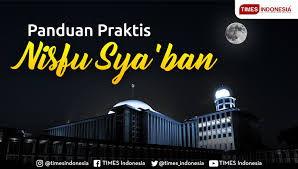 May allah grant our prayers & forgive our sins. Ini Panduan Praktis Nisfu Sya Ban Times Indonesia