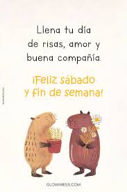 Buenos Días, Feliz Sábado! Frases para un buen Fin de Semana