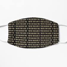 If You Can Read This You Re Too Close Face Mask If You Can Read This You Re Too Close Mask By Linda00007 In 2020 Mask Funny Face Mask Text Mask