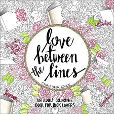 18 free coloring pages for adults. Love Between The Lines An Adult Coloring Book For Book Lovers Amazon Co Uk Collie Christina 9781455598687 Books