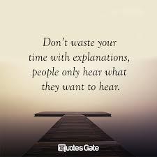 Don T Waste Your Time With Explanations People Only Hear What They Want To Hear Pelajaran Hidup Hidup
