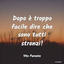 Vito Parente : Dopo è troppo facile dire che sono tutti st