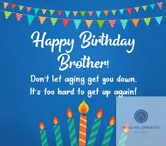 When people look at us, they have no trouble distinguishing between who is older and who is. 110 Happy Birthday Brother Funny Wishes And Quotes Neolife International