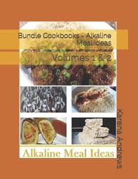 Alkaline, gluten free, healthy, low fat, oil free, . Bundle Cookbooks Alkaline Meal Ideas Volumes 1 2 By Karena Andrews 9781686416712 Reviews Description And More Betterworldbooks Com