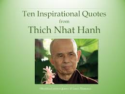 The sayings and gautam buddha quotes have spread all across the globe. 10 Inspirational Quotes From Thich Nhat Hanh Lotus Happiness