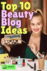 Top 10 Best Beauty Blog Ideas Beauty Blog Skincare Blog Blog Tips