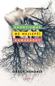 To by byl velký omyl a chyba! Exorcismus Me Nejlepsi Kamaradky Grady Hendrix Od 234 Kc Zbozi Cz