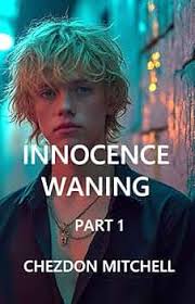 Innocence Waning Part 1: The Descent of Chezdon Morrison (Rebirth of  Innocence)
