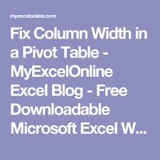 Fix Column Width In A Pivot Table Myexcelonline Microsoft Excel Excel Tutorials Pivot Table