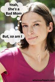 Master these basic skills, and you'll make your life as a parent a whole lot easier. Newsflash I M A Bad Mom But So Are You Kinda