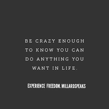 Be Crazy Enough To Know You Can Do Anything You Want In Life Millardspeaks Islamic Inspirational Quotes Network Marketing Quotes You Can Do Anything