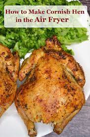 Air Fryer Cornish Hen Is A Gourmet Meal That Requires Only A Few Ingredients And Cooks I In 2021 Air Fryer Recipes Healthy Air Fryer Recipes Chicken Cornish Hen Recipe