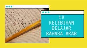 For more information and source, see on this link : 10 Kelebihan Belajar Bahasa Arab Youtube