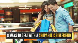 My girlfriend needs a new car. 8 Ways To Deal With A Shopaholic Girlfriend