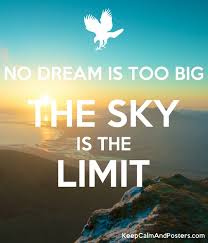 Even over his own will. No Dream Is Too Big The Sky Is The Limit Keep Calm And Posters Generator Maker For Free Keepcalmandposters Com