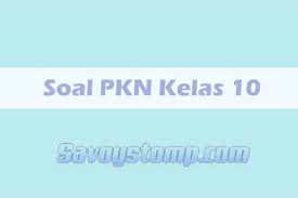 Soal Pkn Kelas 10 Tahun Ajaran 2020 2021 Beserta Jawabannya