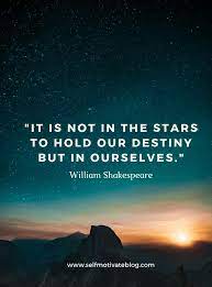 It Is Not In The Stars To Hold Our Destiny But In Ourselves William Shakespeare 73693 Shakespeare Quotes Life Shakespeare Quotes William Shakespeare Quotes
