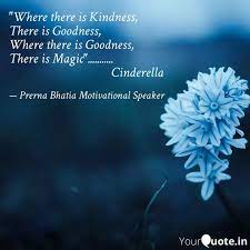 Where there is kindness, there is goodness, and where there is goodness, there is magic. Where There Is Kindness Quotes Writings By Prerna Bhatia Yourquote