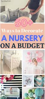 Take a peek into oliver's digs and steal a few ideas for yourself. The Ultimate List 50 Ways To Decorate A Nursery On A Budget Top Shelf Diy