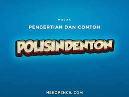 Berikut Pengertian Dan 11 Contoh Kalimat Yang Menggunakan Majas Atau Gaya Bahasa Polisindenton Yang Termasuk Dalam Majas Penegasan Pendidikan Bahasa Fisika