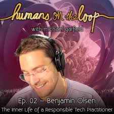 The Inner Life of a Responsible Tech Practitioner with Benjamin Olsen