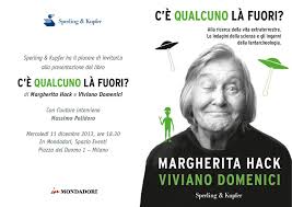 Non solo siamo fra gli ultimi in europa nelle materie scientifiche, ma quando riusciamo a formare un vero genio in genere gli mettiamo in mano una valigia e lo mandiamo a far del bene all'estero. Margherita Hack E Gli Extraterrestri L Ultimo Libro Massimo Polidoro L Esploratore Dell Insolito