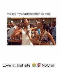 When u start talking to a beautiful person with a good soul but they're like 10,000 miles away from you too many. Me And My Soulmate When We Meet Love At First Site Nochill Funny Meme On Me Me