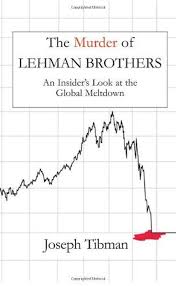 The Murder Of Lehman Brothers An Insiders Look At The