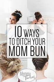 10 Different Ways To Style A Mom Bun Mommy Thrives Easy Mom Hairstyles Easy Updo Hairstyles Mom Hairstyles