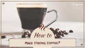 There are two kinds of coffee beans: How To Make Strong Coffee Five Tips Tricks Coffee Affection