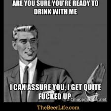 If You Re Ready I M Ready Beer Quotes Funny Beer Jokes Beer Quotes