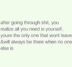 All I Got Is Myself I Got Me Quotes Real Talk Quotes Own Quotes