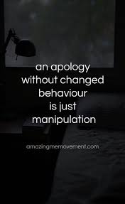 An Apology Without Changed Behaviour Is Just Manipulation In 2020 Quotes Deep Meaningful Quotes Deep Hard Relationship Quotes