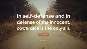 Every man must judge this for himself. Dean Koontz Quote In Self Defense And In Defense Of The Innocent Cowardice Is The Only