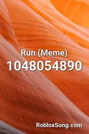 Run Meme Roblox Id Roblox Music Codes Roblox Memes Roblox Codes