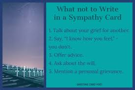 One of the following sympathy quotes may be suitable; What To Write In A Sympathy Card Or Express In Person To Those Grieving