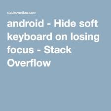 Hide Soft Keyboard On Losing Focus Keyboard Hide Stack Overflow