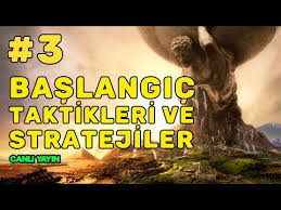 Baslangic Taktikleri Ve Stratejileri Yayini 2 Civilization 6 Turkce Oynanis Youtube