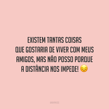 Melhor é a repreensão feita abertamente do que o amor oculto. 50 Frases Para Amigos Distantes E Que Fazem Muita Falta