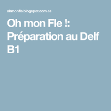 Oh Mon Fle Preparation Au Delf B1 Cours De Francais Fle Langue Etrangere
