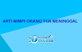 Maybe you would like to learn more about one of these? Arti Mimpi Orang Tua Meninggal Menurut Islam Dan Primbon