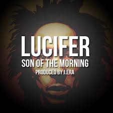 They call me the son of the morning. Lucifer Son Of The Morning Prod J Era By J Era