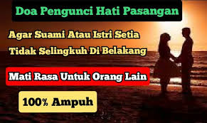 Dengan mudah tanpa perlu bersusah payah. Doa Amalan Pengunci Hati Pasangan Agar Suami Atau Istri Setia Dan Mati Rasa Kepada Orang Lain Kuwaluhan Com
