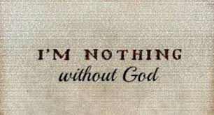 I M Nothing Without God Inspirational Quotes Quotes God