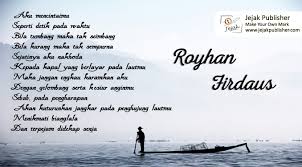 Namun saat kita dipuncak keberhasilan, tidak lupa dengan sekeliling kita semua. Sehimpunan Puisi Royhan Firdaus Jejak Publisher