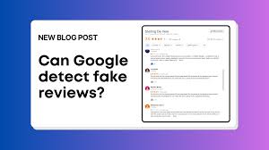 Can Google Detect Fake Reviews? (How to Spot and Report Them)