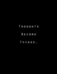 Whatever i think in my mind it happens to me and i would be like aw ! Thoughts Become Things Quote I See Noise Me Quotes Words Of Wisdom Quotes Thoughts